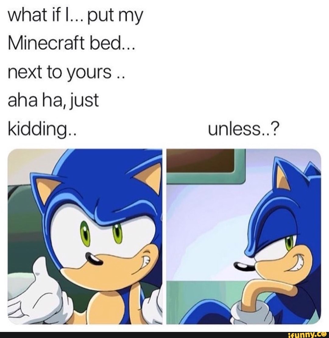 What if I... put my Minecraft bed... next to yours .. aha ha,just