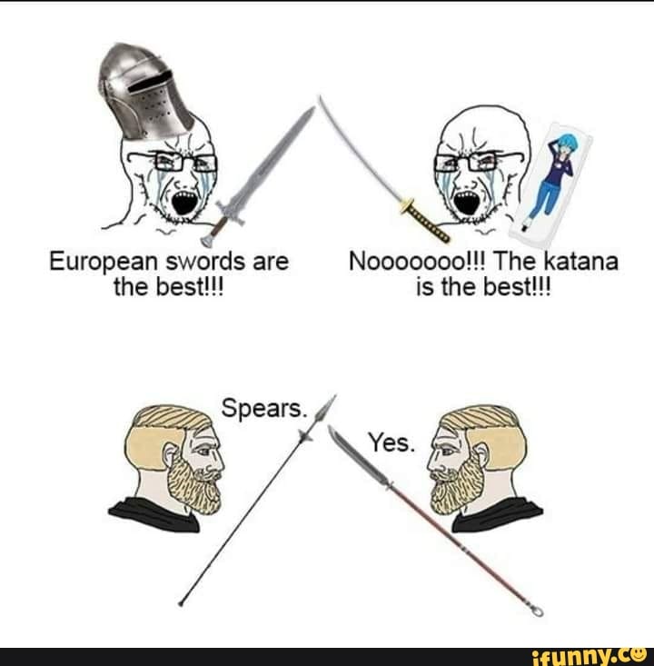 European swords are Nooooooo!!! The katana the best!!! is the best!!!