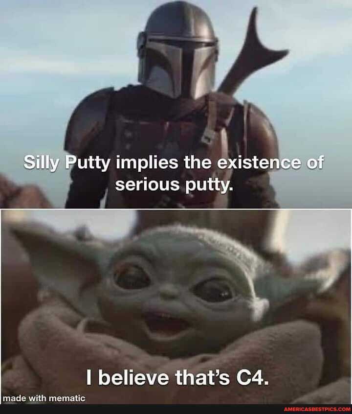 Silly Putty implies the existence of serious putty.
believe that's