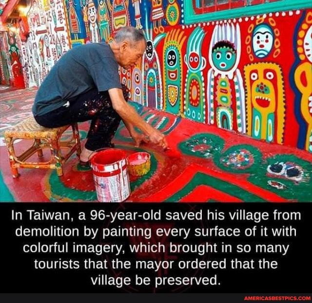 it
ww
In Taiwan, a 96-year -old saved his village from demolition by painting every surface of it with colorful imagery, which brought in so many tourists that the mayor ordered that the villane he nrecerved