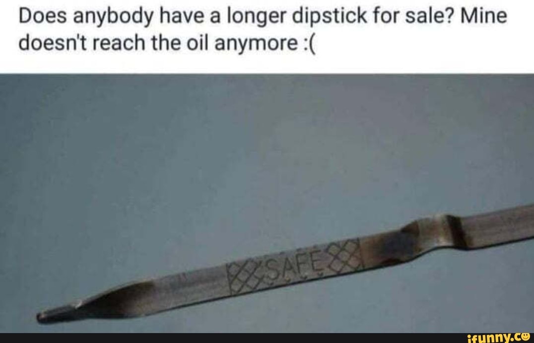 Dipstick memes. Best Collection of funny Dipstick pictures on iFunny