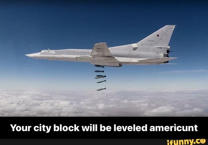 Your city block will be leveled americunt - Your city block will be leveled americunt