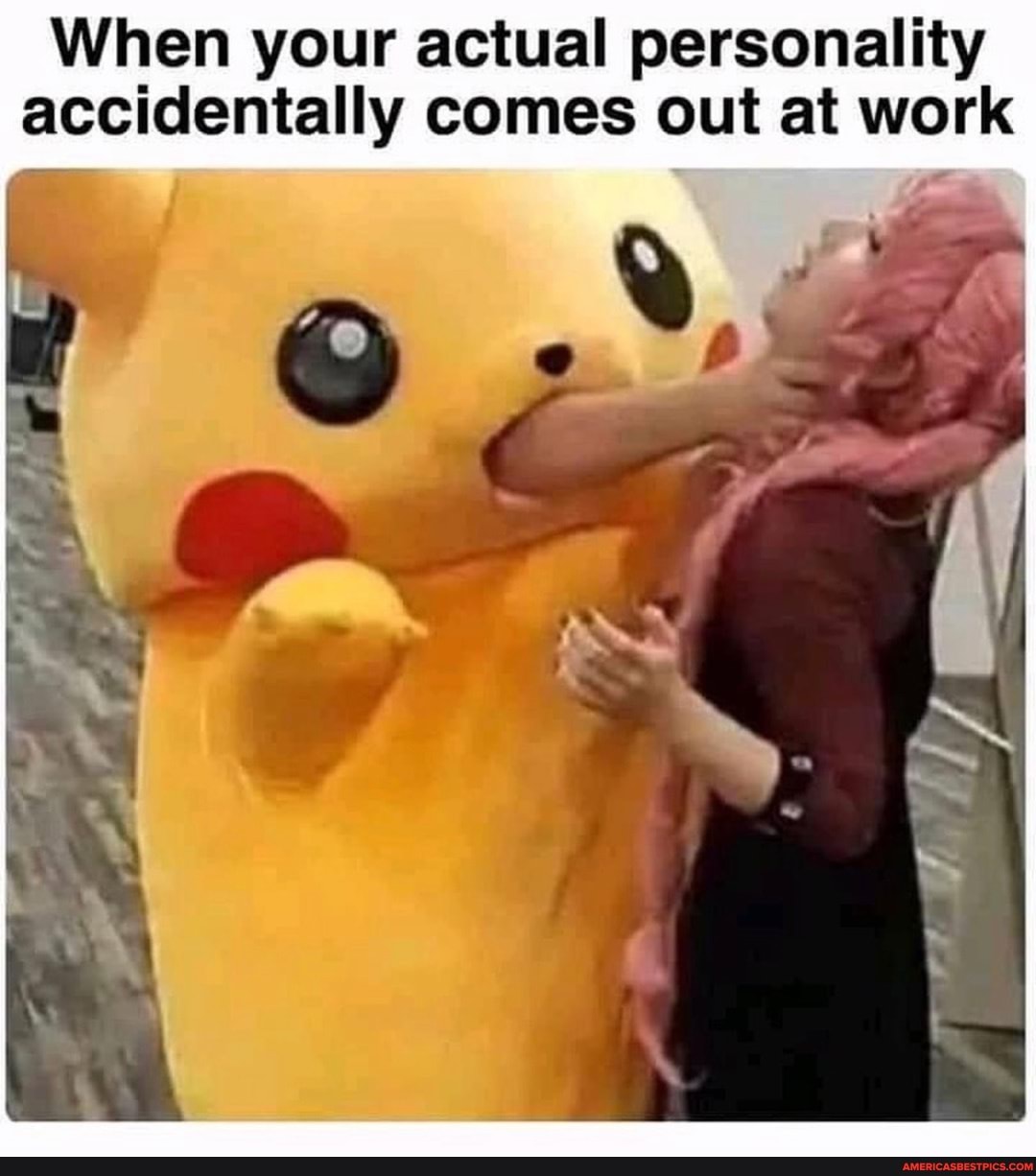 When your actual personality accidentally comes out at work