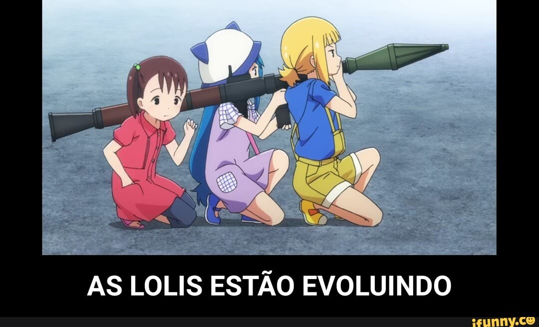 ÃO EVOLUINDO
AS LOLIS ES - AS LOLIS ESTÃO EVOLUINDO