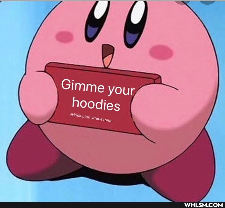 Gimme your hoodies