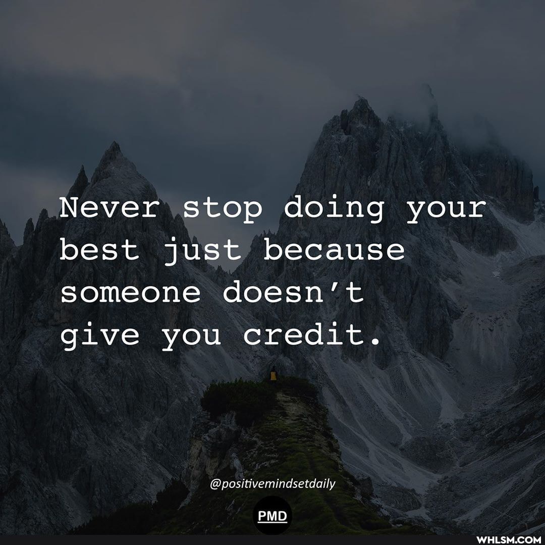 Never stop doing your best just because someone doesn't
give you credit.
@positivemindsetdaily
PMD
