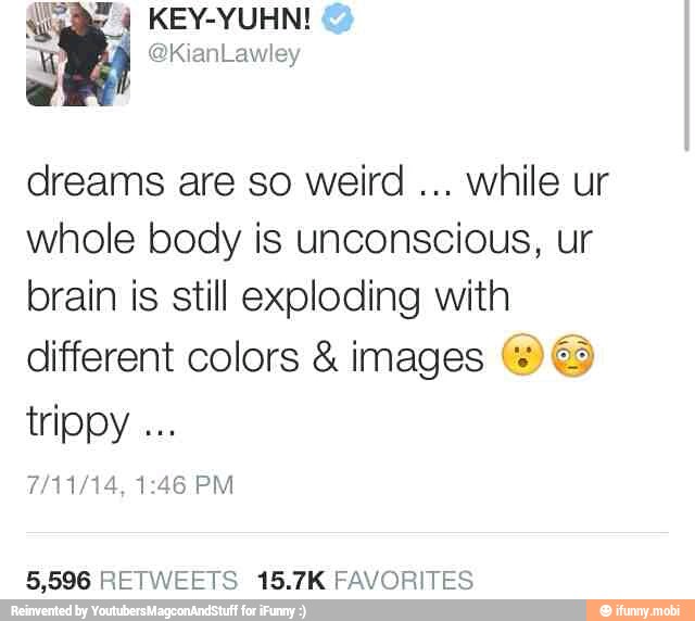 dreams are so weird
while ur
whole body is unconscious, ur
brain is still exploding with
different colors images ©)
5,596 RETWEETS 15.7K FAVORITES