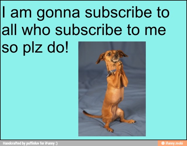 I am gonna subscribe to
all who subscribe to me
