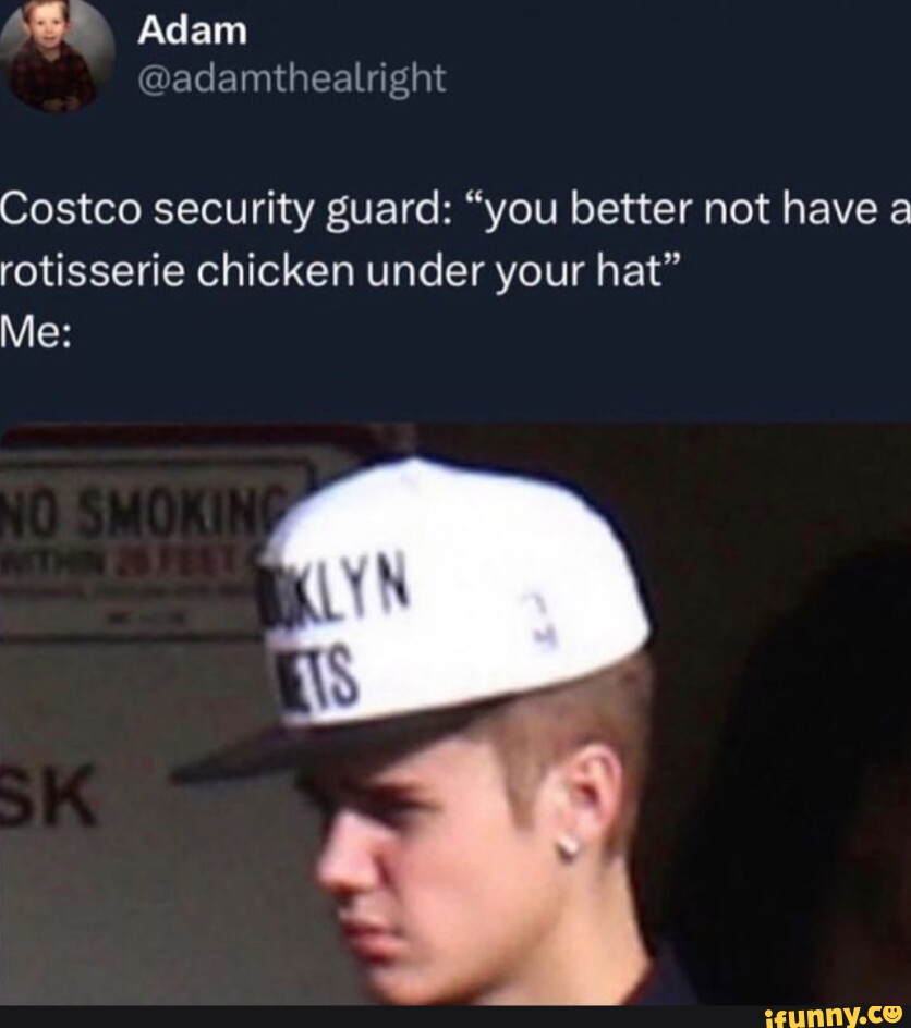 Adam Costco security guard "you better not have a rotisserie chicken