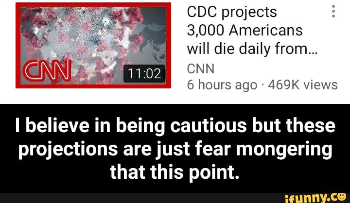 projects
3,000 Americans
will die daily from...
I believe in being cautious but these
projections are just fear mongering
that this point. - I believe in being cautious but these projections are just fear mongering that this point.