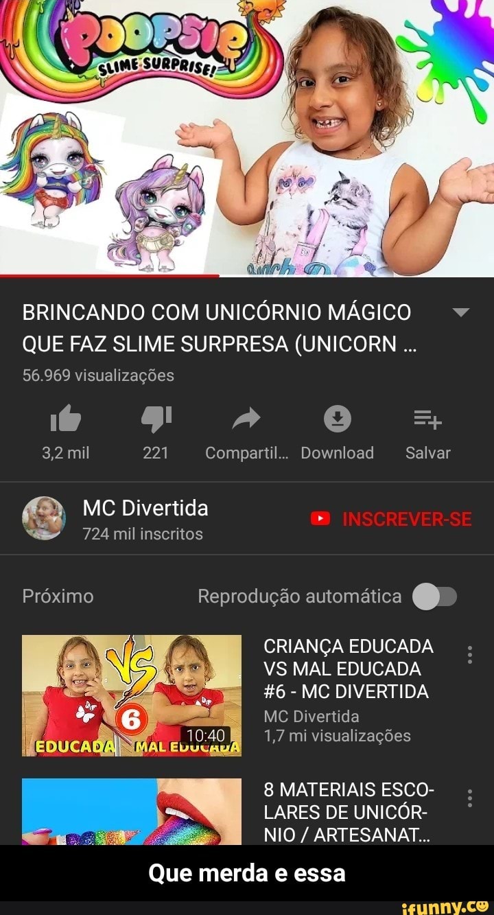 r
CRIANÇA EDUCADA
VS MAL EDUCADA
MC Divertida
1,7 mi visualizações
8 MATERIAIS ESCO-
LARES DE UNICÓR-
Que merda e essa - Que merda e essa