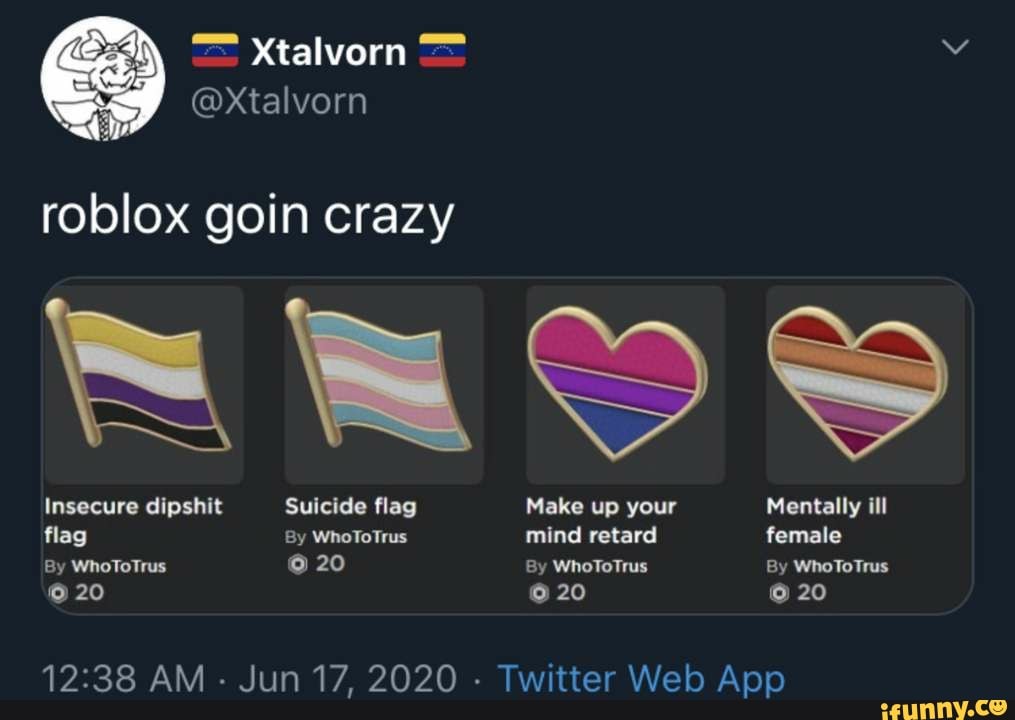 Roblox Goin Crazy Flag By Whototrus Mind Retard Female 12 38 Am Jun 17 2020 Twitter Web App Ifunny - get the flag now roblox