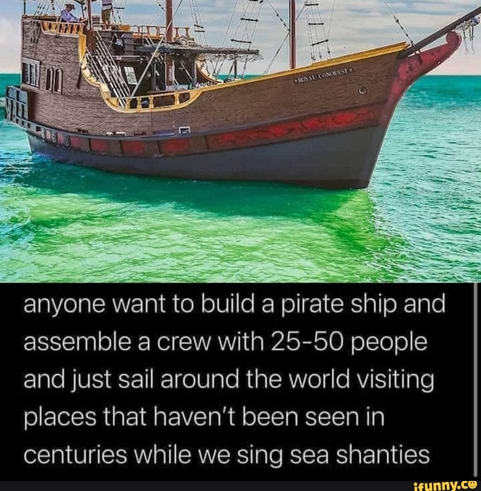 Anyone want to build a pirate ship and assemble a crew with 2550
