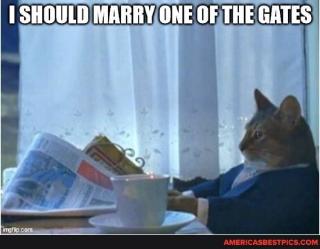 SHOULD MARRY ONE OF THE GATES