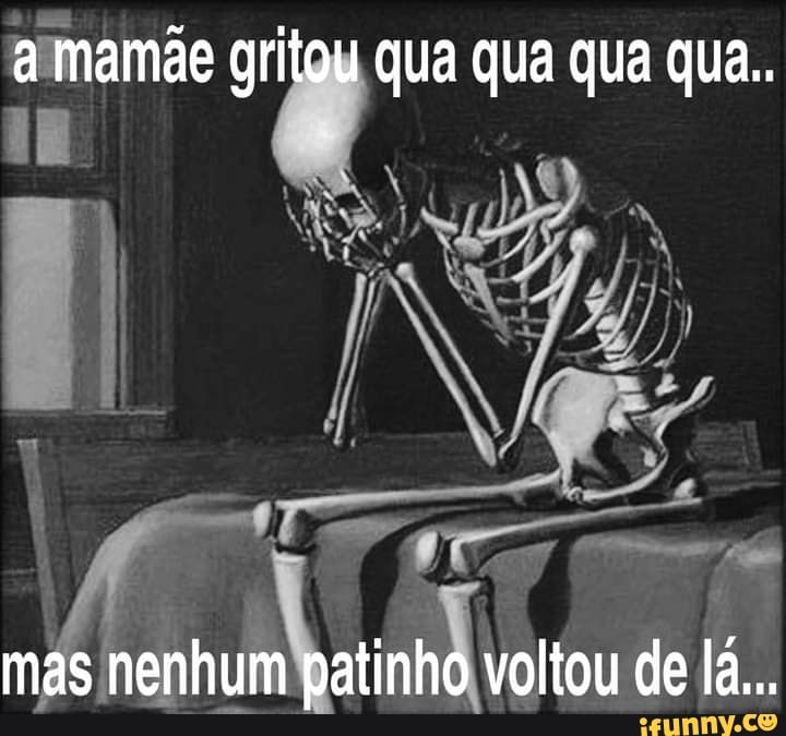 A mamãe gritou qua qua qua qua.. mas nenhum patinho voltou de la