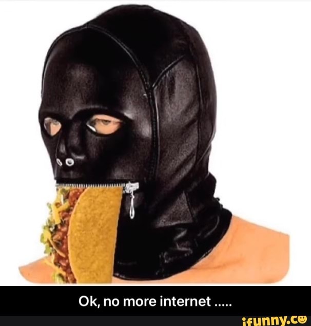 Ok, no more internet - Ok, no more internet .....