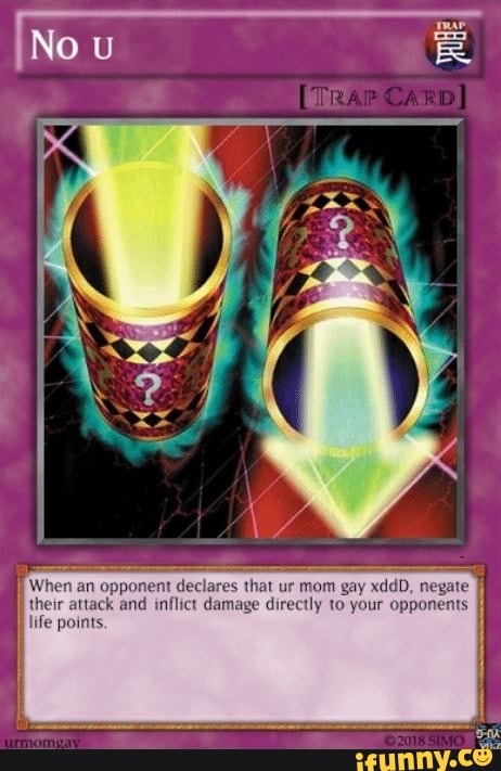 No TRAP CARD] When an opponent declares that ur mom gay xddD, negate their  attack and inflict damage directly to your opponents life points, - iFunny