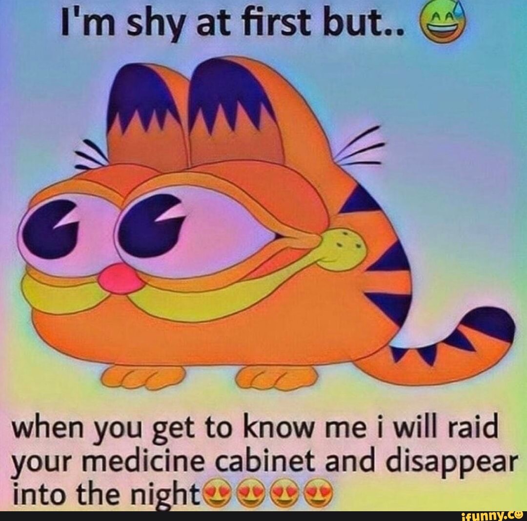 when you get to know me i will raid
your medicine cabinet and disappear
into the night@e ee
