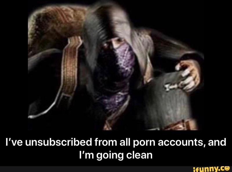I've unsubscribed from all porn accounts, and
I'm going clean - I’ve unsubscribed from all porn accounts, and I’m going clean
