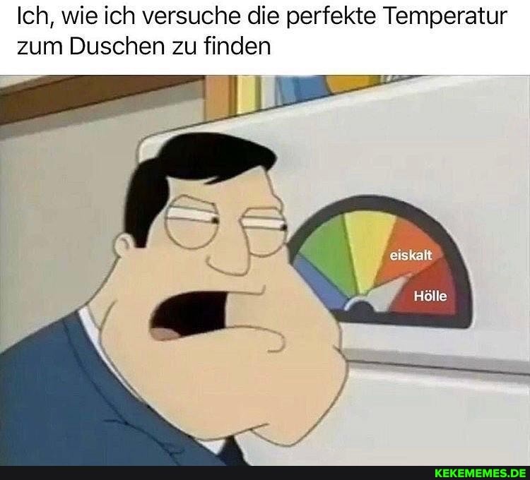 Ich, wie ich versuche die perfekte Temperatur zum Duschen zu finden
eiskalt