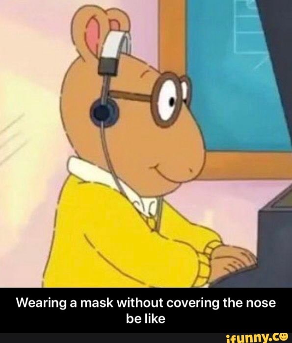 Wearing a mask without covering the nose
be like - Wearing a mask without covering the nose be like