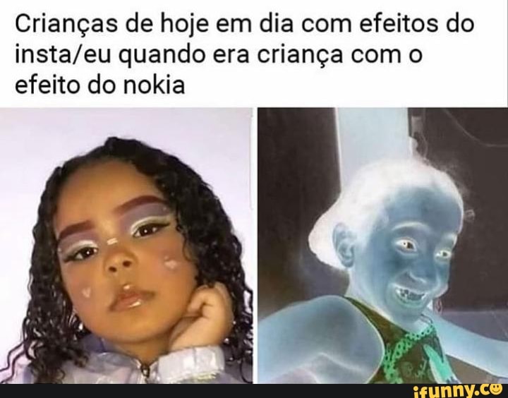 Crianças de hoje em dia com efeitos do quando era criança com o efeito do nokia