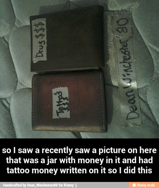 so I saw a recently saw a picture on here
that was a jar with money in it and had
tattoo money written on it so I did this - so I saw a recently saw a picture on here that was a jar with money in it and had tattoo money written on it so I did this