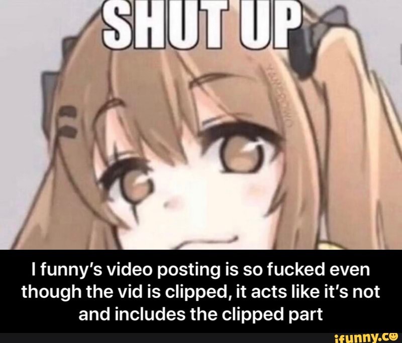 INS
video posting is so fucked even
though clipped,
and includes the clipped part - I funny’s video posting is so fucked even though the vid is clipped, it acts like it’s not and includes the clipped part