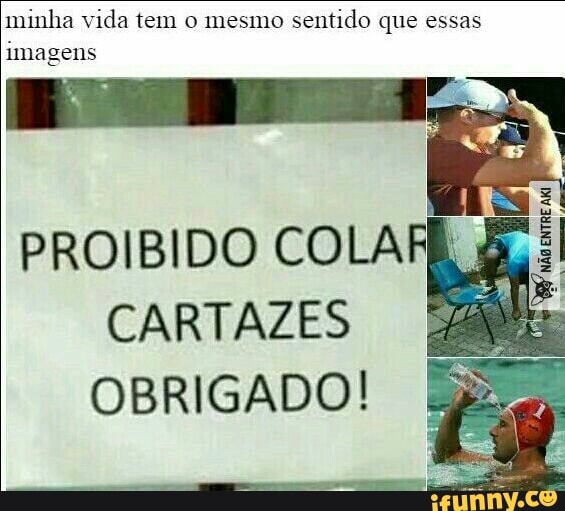 minha vida tem o mesmo
sentido que essas
imagens
PROIBIDO COLAR é
CARTAZES 7
OBRIGADO!