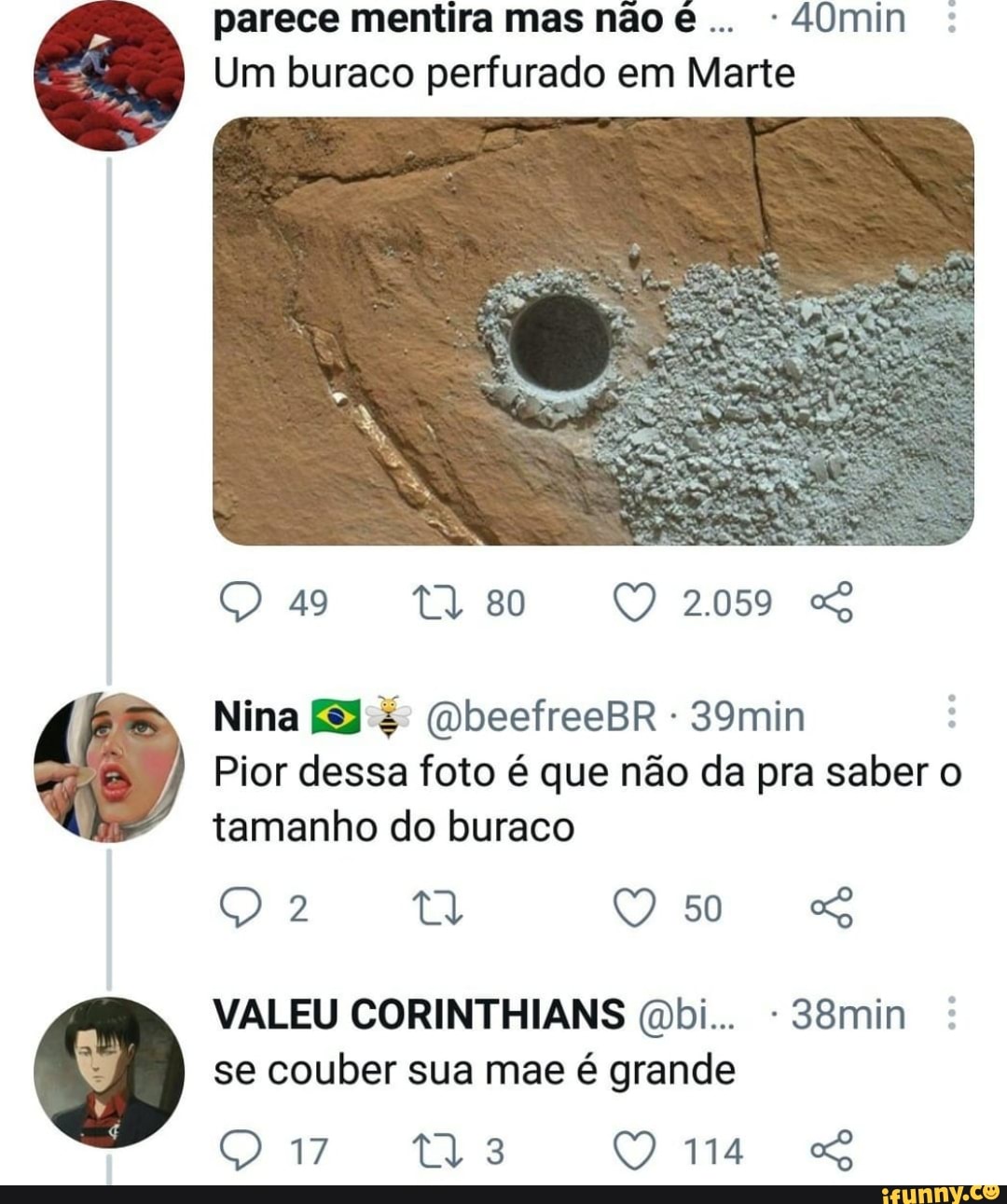 parece mentira mas não - 4Omin
Um buraco perfurado em Marte
2.059
49 ta 80
Nina (QbeefreeBR - 39min
Pior dessa foto é que não da pra saber o tamanho do buraco
50
VALEU CORINTHIANS (bi... - 38min se couber sua mae é grande