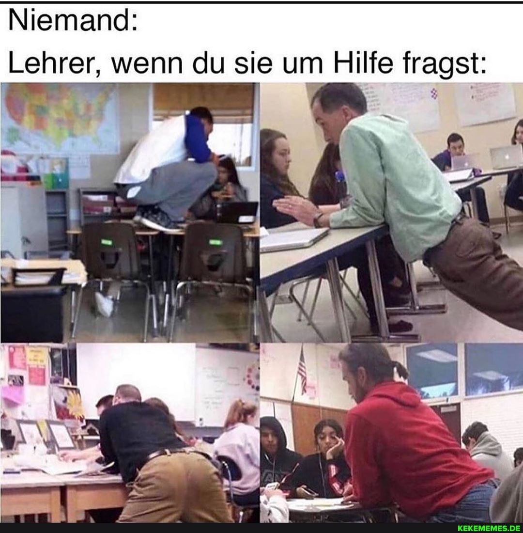 Niemand:
Lehrer, wenn du sie um Hilfe fragst: