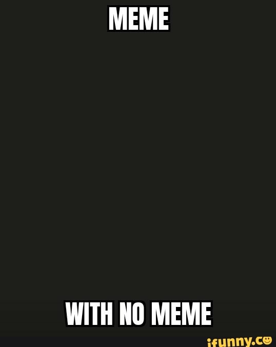 WITH NO MEME