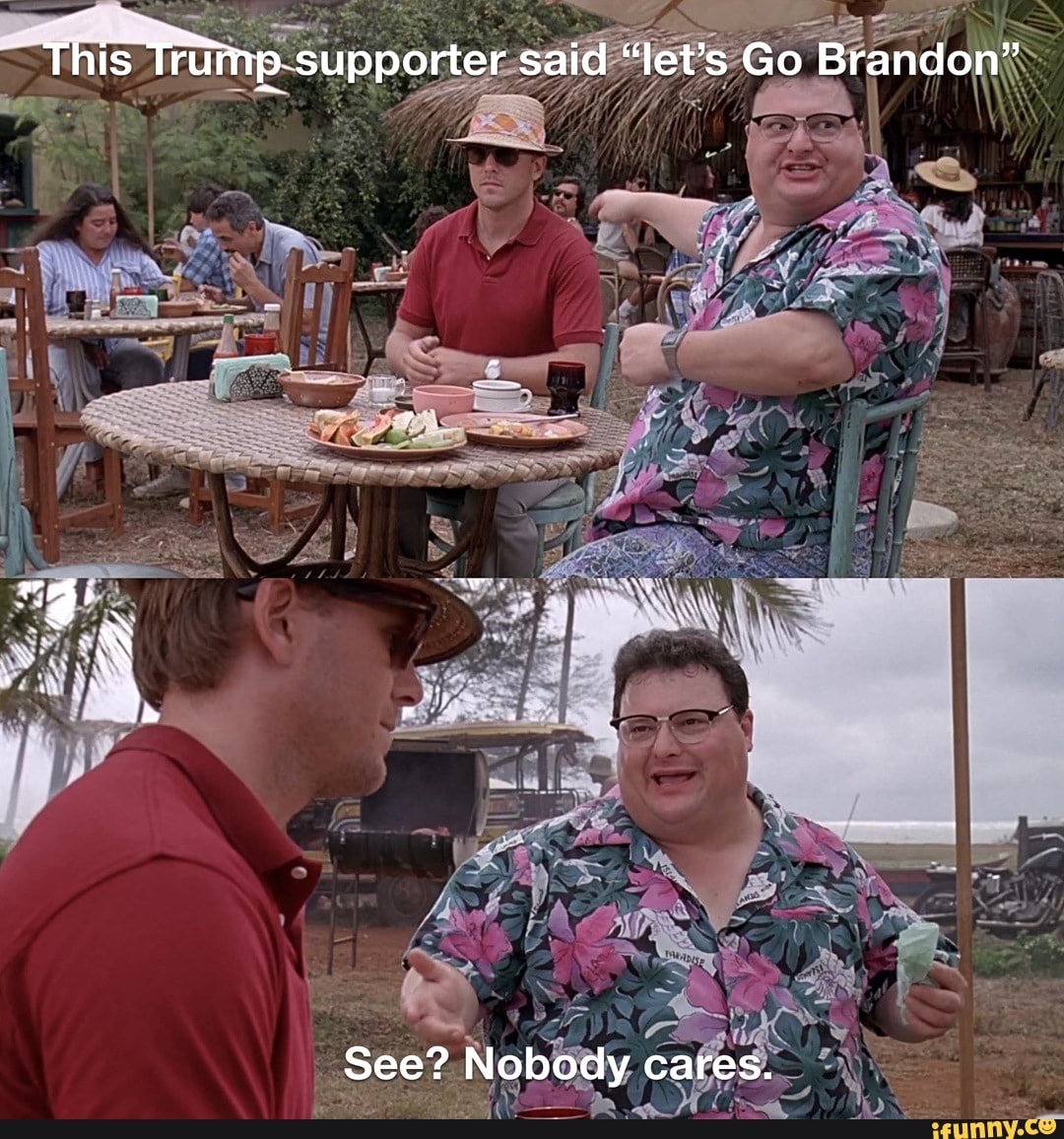 This Trimp supporter said &quot;let&#39;s Go Brandon&quot; gi See? Nobody cares. - )