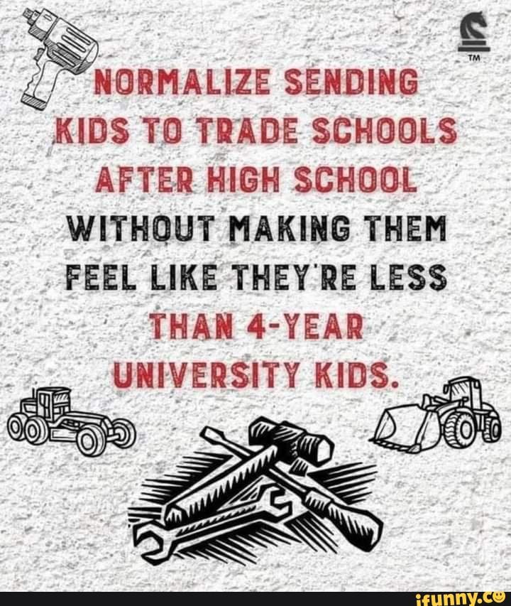 Value All Education NORMALIZE SENDING KIDS TO TRADE SCHOOLS AFTER