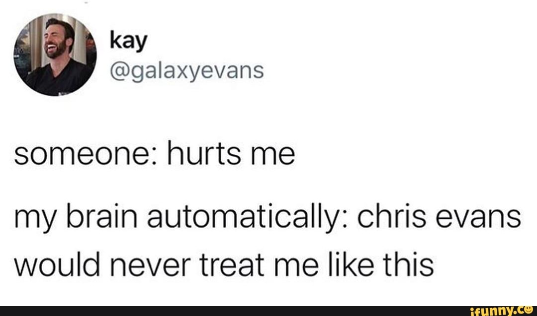 ay
@galaxyevans
someone: hurts me
my brain automatically: chris evans would never treat me like this