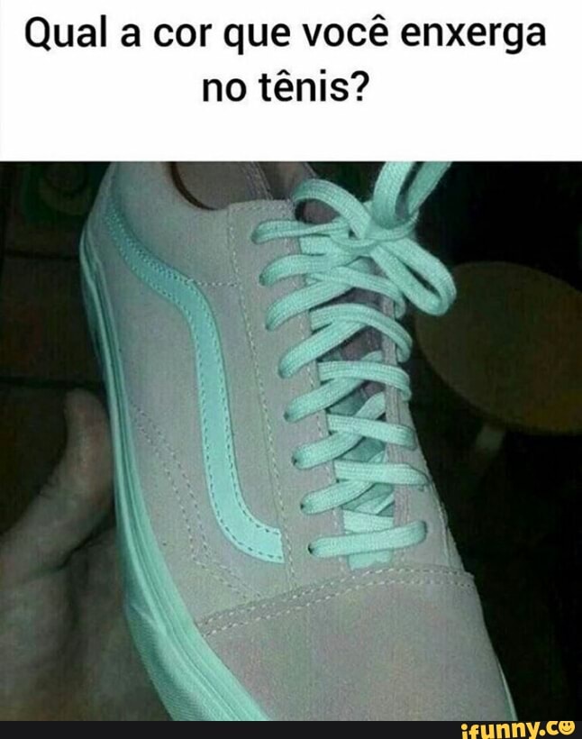 Qual a cor que você enxerga
no tênis?