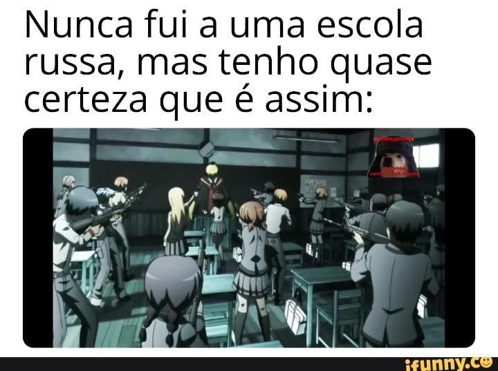Nunca fui a uma escola
russa, mas tenho quase
certeza que é assim: