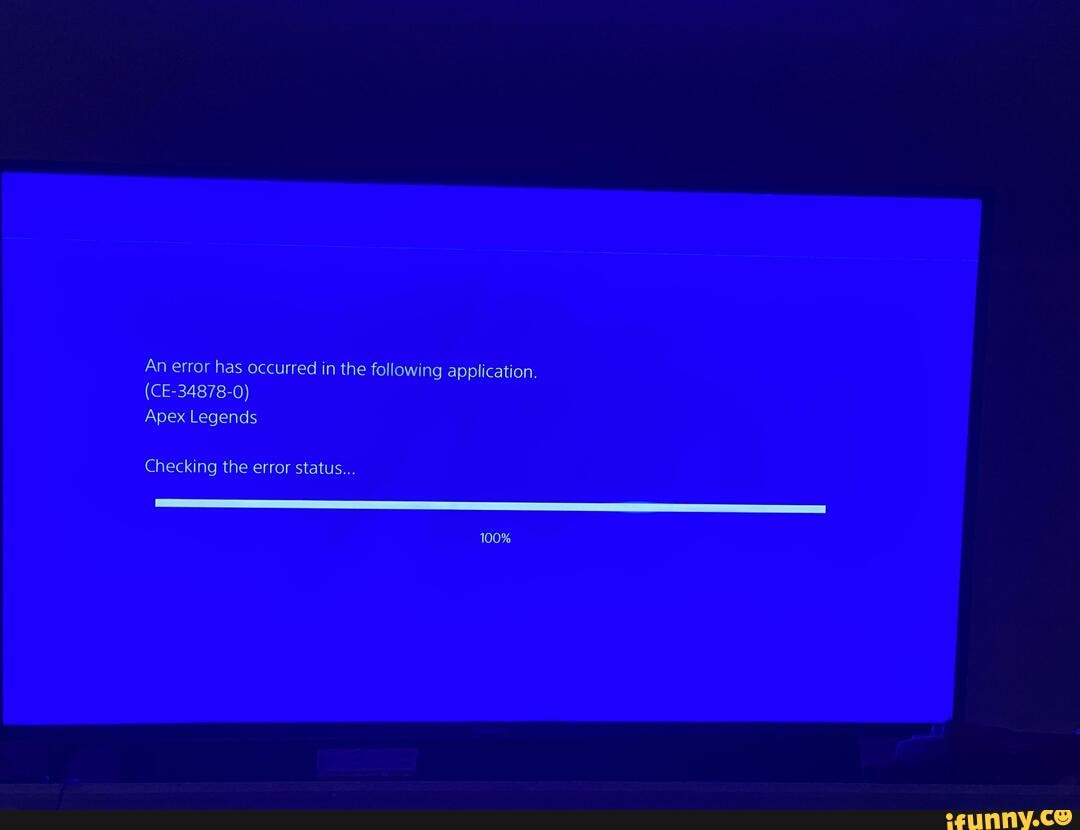 An Error Has Occurred In The Following Application Ce 0 Apex Legends Checking The Error Status 100