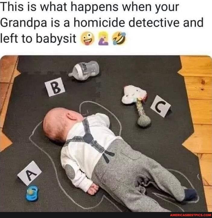 his is is is what happens when your
Grandpa is a homicide detective and left to babysit