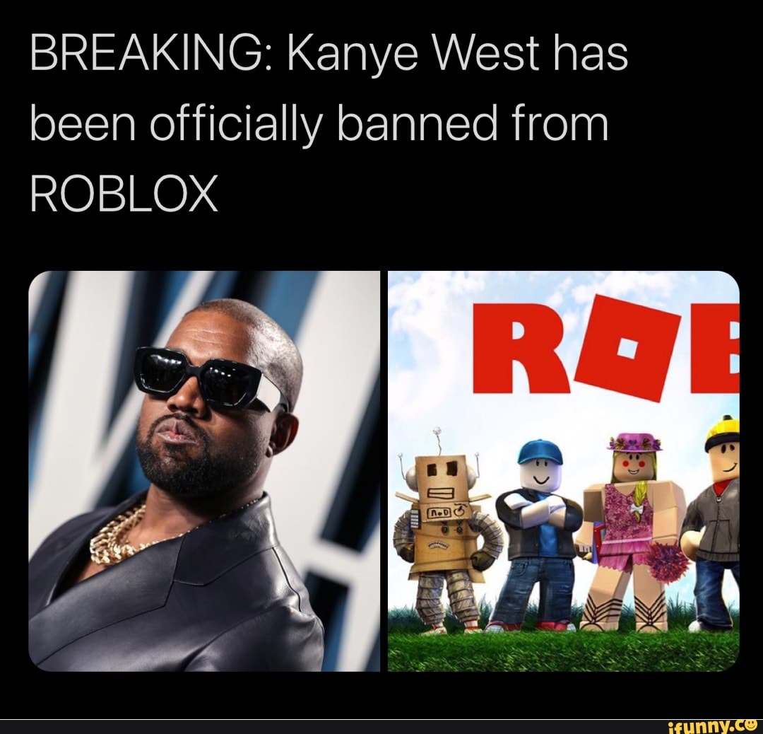 BREAKING Kanye West Has Been Officially Banned From ROBLOX IFunny 1 