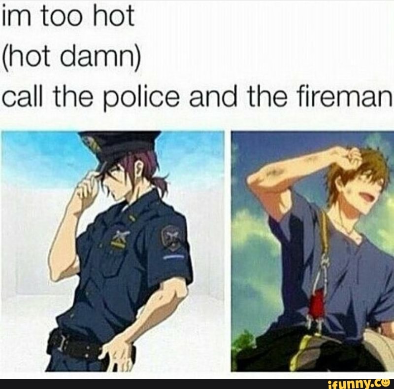 im too hot (hot damn) call the police and the fireman.