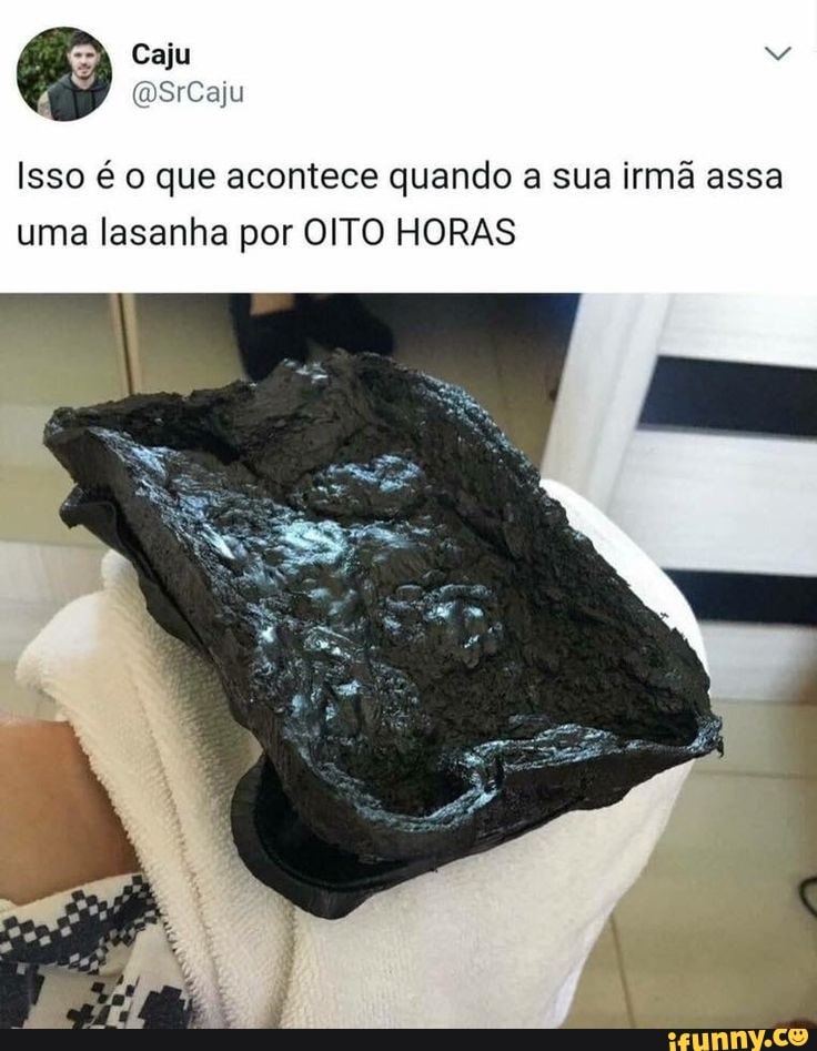 Isso é o que acontece quando a sua irmã assa
uma lasanha por OITO HORAS