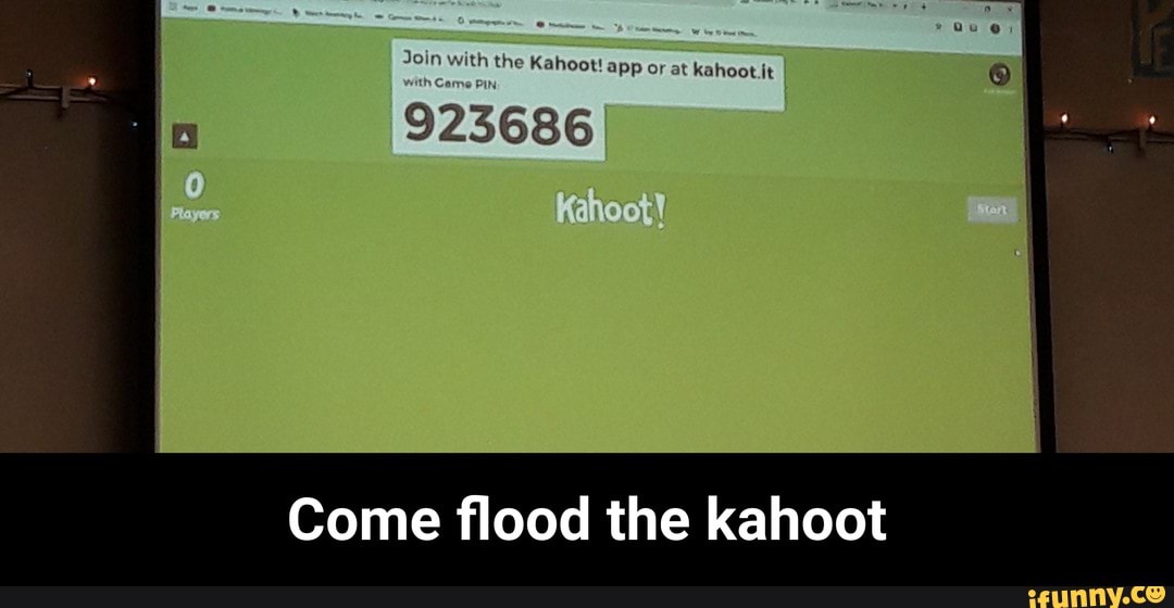 Come ﬂood the kahoot - Come flood the kahoot - iFunny