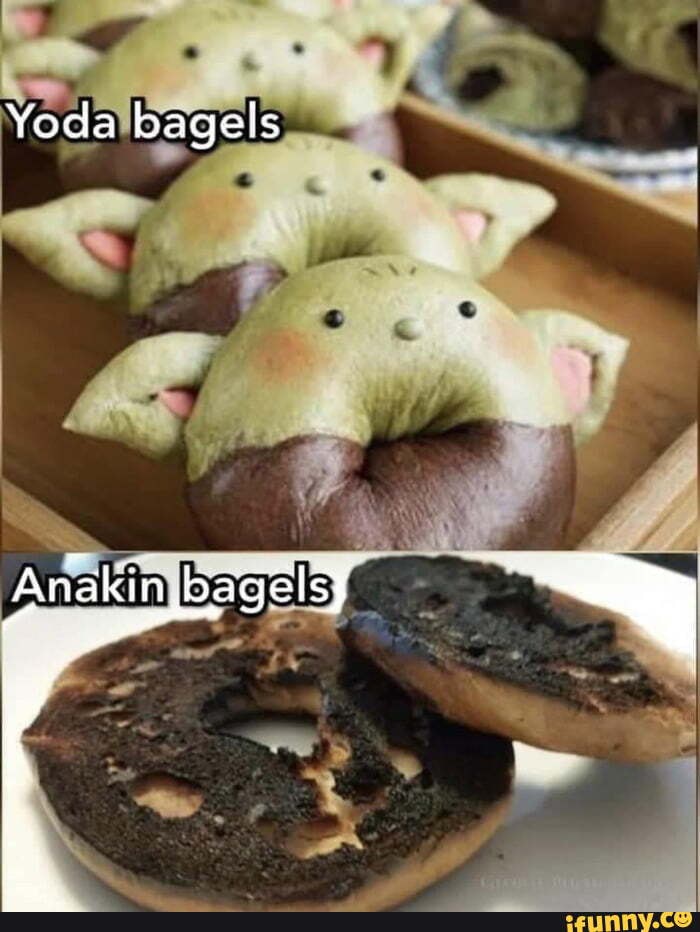 Yoda bagels Anakin bagels) = iFunny