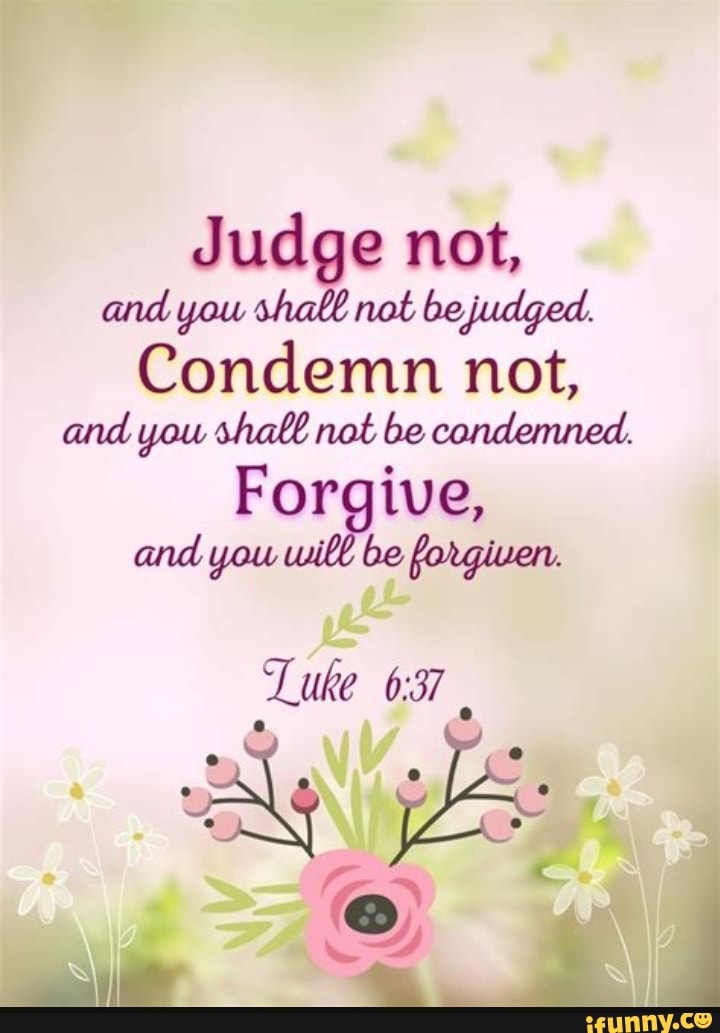 Judge Not Is One Of The Most Dangerous And Immoral Verses In The