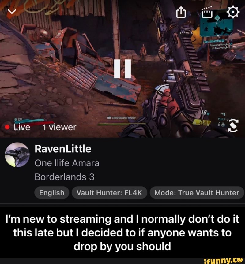 Live 1 viewer
RavenLittle
One llife Amara
Borderlands 3
English Vault Hunter: FL4K Mode: True Vault Hunter
I'm new to streaming and I normally don't do it this late but I decided to if anyone wants to drop by you should - I’m new to streaming and I normally don’t do it this late but I decided to if anyone wants to drop by you should
