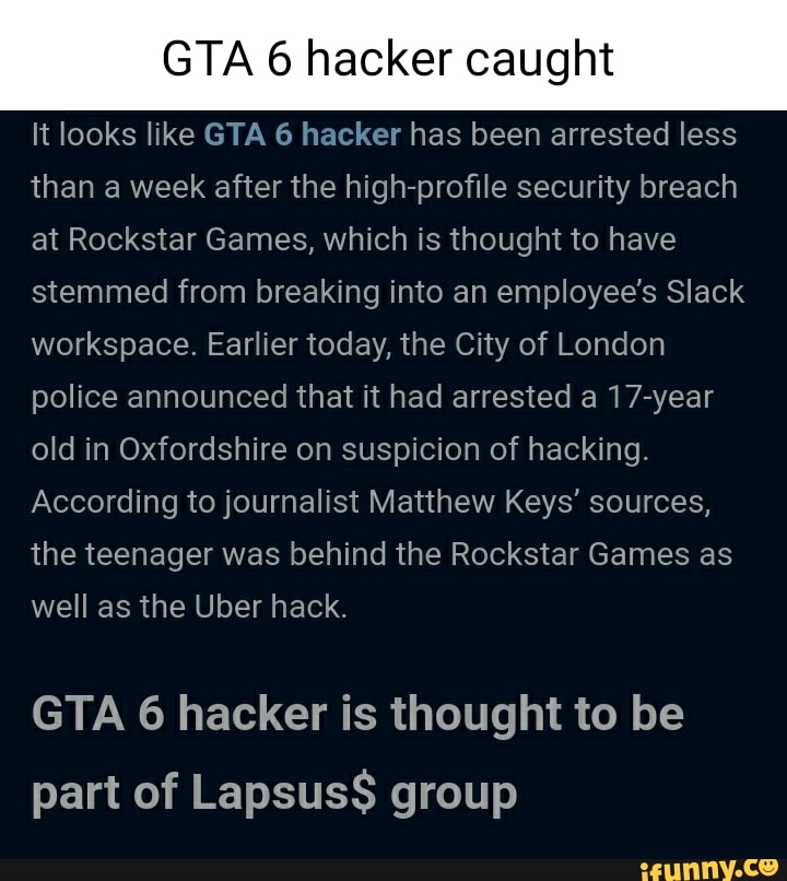GTA hacker caught It looks like GTA 6 hacker has been arrested less
