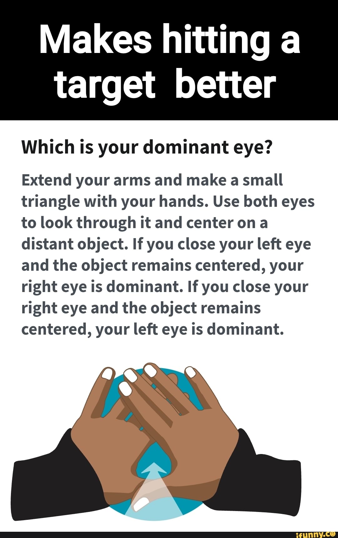 Makes hitting a target better Which is your dominant eye? Extend your