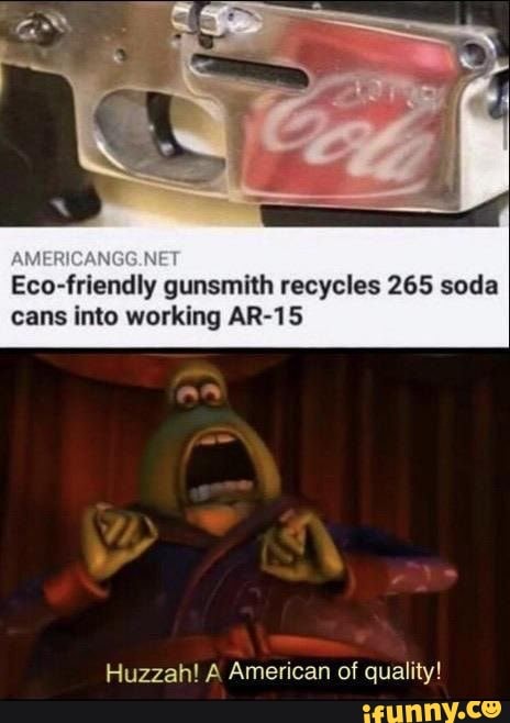 Eco-friendly gunsmith recycles 265 soda
cans into working AR-15
Huzzah! A American of quality!