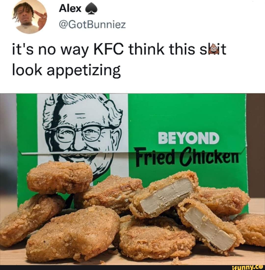 Alex @GotBunniez it's no way KFC think this sit look appetizing BEYOND ...